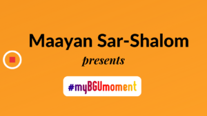 My BGU Moment: Maayan – Israel