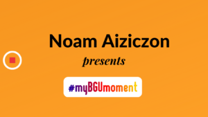 My BGU Moment: Noam – Israel